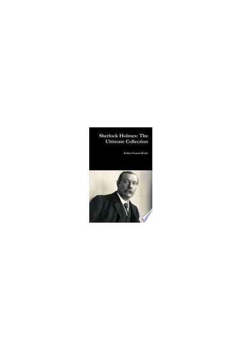 Sherlock Holmes: The Ultimate Collection (Illustrated)
