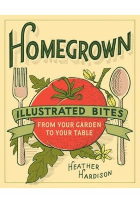 Homegrown : illustrated bites from your garden to your table