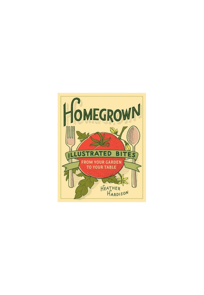 Homegrown : illustrated bites from your garden to your table