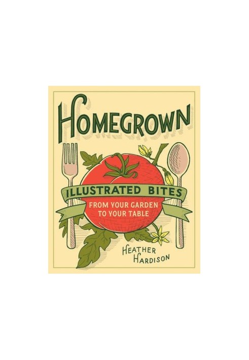 Homegrown : illustrated bites from your garden to your table