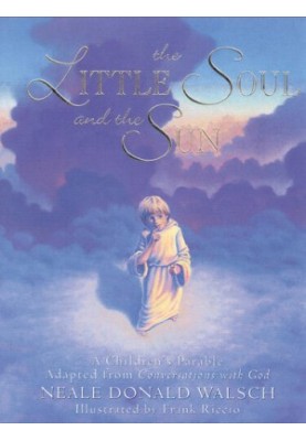 The Little Soul and the Sun: A Children's Parable