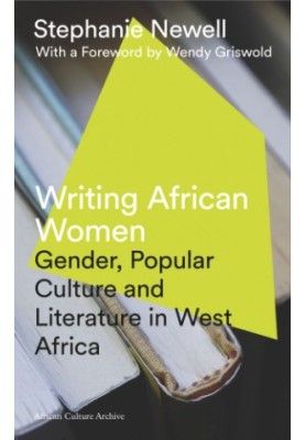 Writing African Women: Gender, Popular Culture and Literature in West Africa