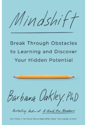 Mindshift: Break Through Obstacles to Learning and Discover Your Hidden Potential