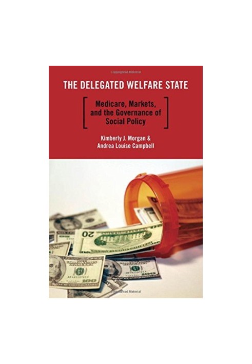 The delegated welfare state : medicare, markets, and the governance of social policy