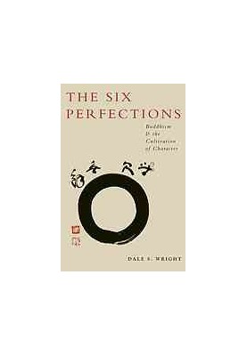 The Six Perfections : Buddhism and the cultivation of character