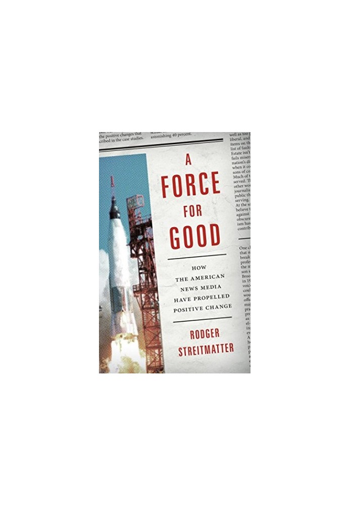 A Force for Good: How the American News Media Have Propelled Positive Change