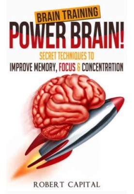 Brain training-- power brain! : secret techniques to improve memory, focus & concentration