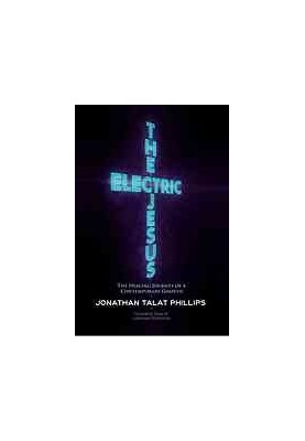 The electric Jesus : the healing journey of a contemporary Gnostic