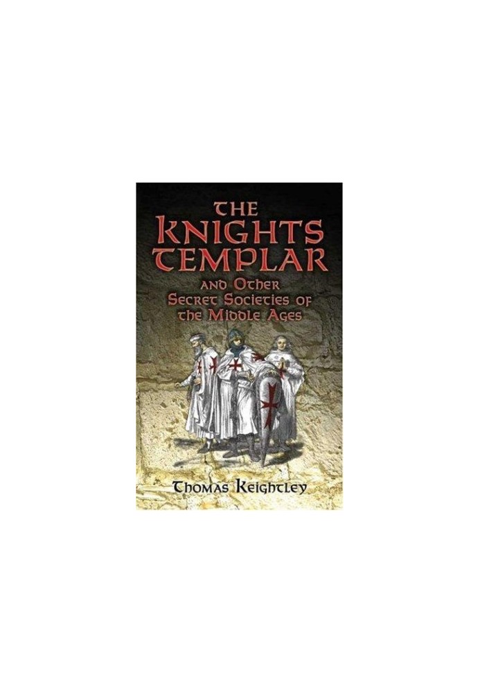The Knights Templar and Other Secret Societies of the Middle Ages