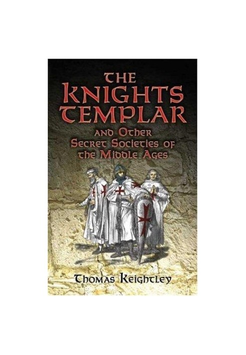 The Knights Templar and Other Secret Societies of the Middle Ages