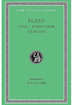 Plato: Lysis. Symposium. Gorgias. (Loeb Classical Library No. 166)