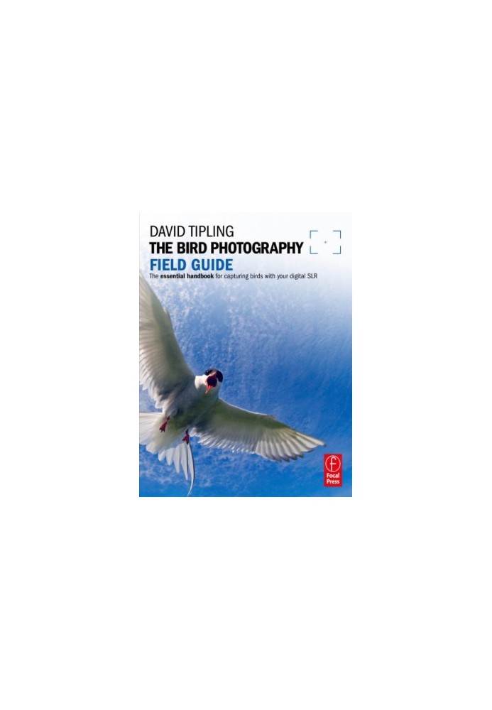 The bird photography field guide: the essential handbook for capturing birds with your digital SLR