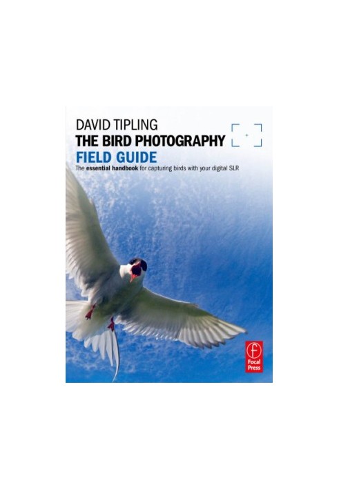 The bird photography field guide: the essential handbook for capturing birds with your digital SLR