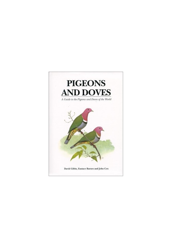 Pigeons and Doves: A Guide to Pigeons and Doves of the World