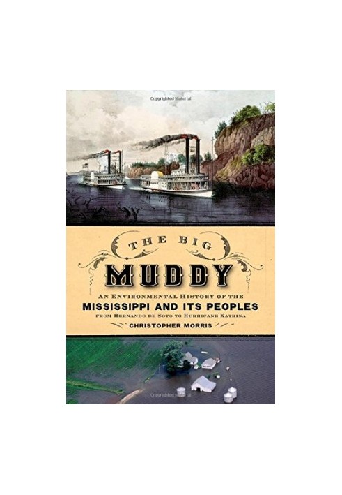 The Big Muddy : an environmental history of the Mississippi and its peoples, from Hernando de Soto to Hurricane Katrina