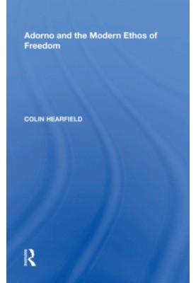 Adorno and the Modern Ethos of Freedom