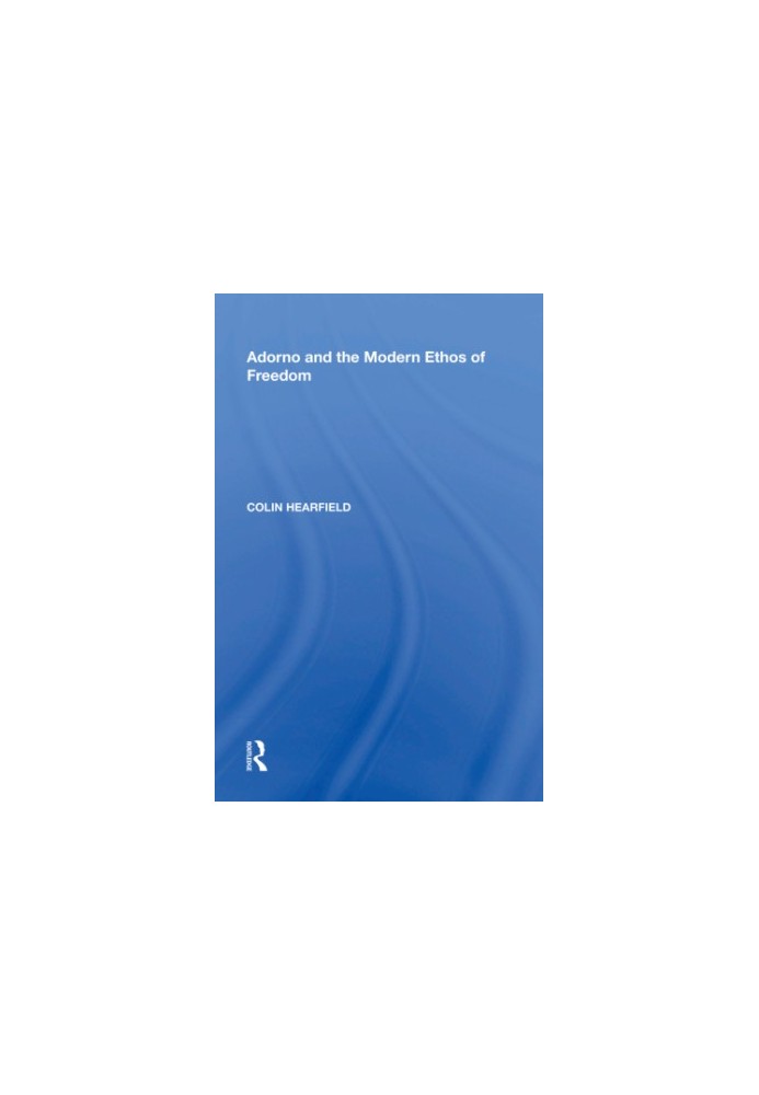 Adorno and the Modern Ethos of Freedom