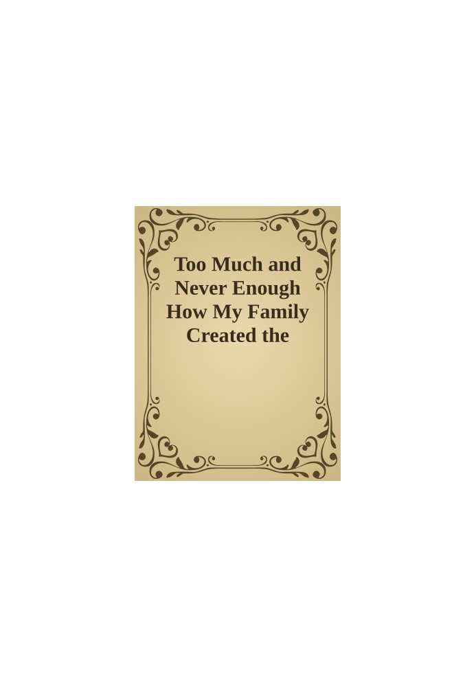 Too Much and Never Enough How My Family Created the Worlds Most Dangerous Man Hardcover by Mary L. Trump Ph.D 2020