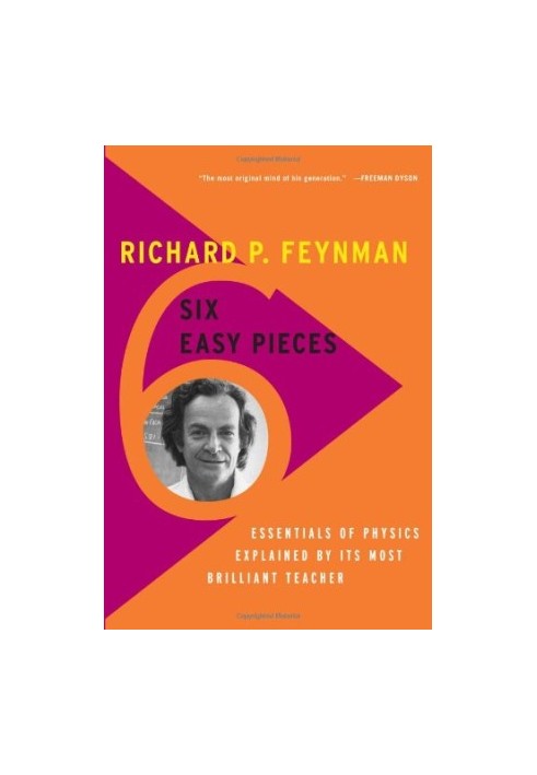 Six Easy Pieces: Essentials of Physics Explained by Its Most Brilliant Teacher