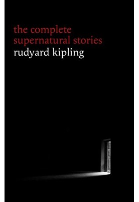 The Complete Supernatural Stories: Rudyard Kipling
