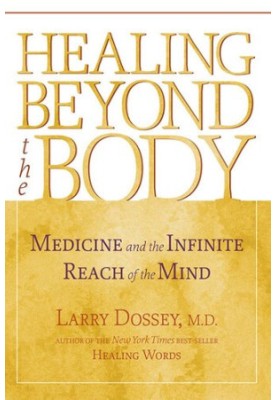 Healing Beyond the Body: Medicine and the Infinite Reach of the Mind