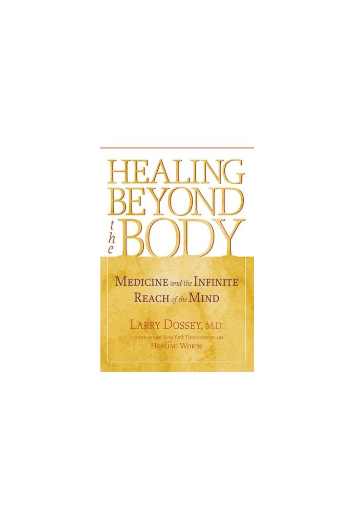 Healing Beyond the Body: Medicine and the Infinite Reach of the Mind