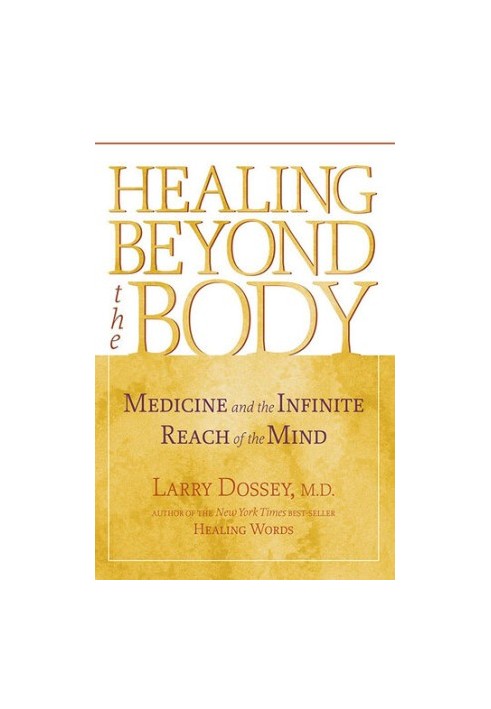 Healing Beyond the Body: Medicine and the Infinite Reach of the Mind