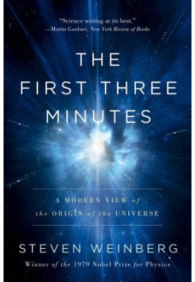 The First Three Minutes - A Modern View of the Origin of the Universe (2nd ed. 1993. e2008)