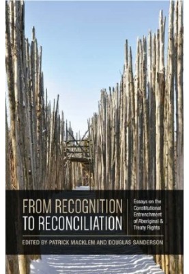 From Recognition to Reconciliation: Essays on the Constitutional Entrenchment of Aboriginal and Treaty Rights