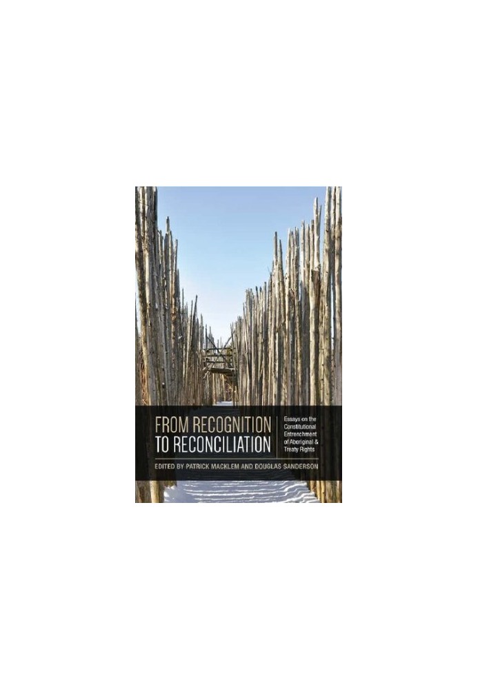 From Recognition to Reconciliation: Essays on the Constitutional Entrenchment of Aboriginal and Treaty Rights
