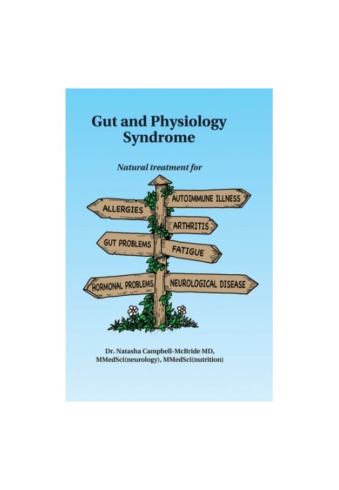 Gut and Physiology Syndrome (Revised ed): Natural Treatment for Allergies, Autoimmune Illness, Arthritis, Gut Problems, Fatig