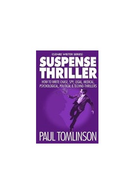 Suspense Thriller: How to Write Chase, Spy, Legal, Medical, Psychological, Political & Techno-Thrillers (Genre Writer)