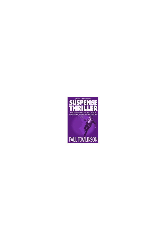 Suspense Thriller: How to Write Chase, Spy, Legal, Medical, Psychological, Political & Techno-Thrillers (Genre Writer)