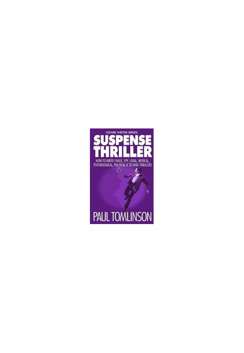 Suspense Thriller: How to Write Chase, Spy, Legal, Medical, Psychological, Political & Techno-Thrillers (Genre Writer)