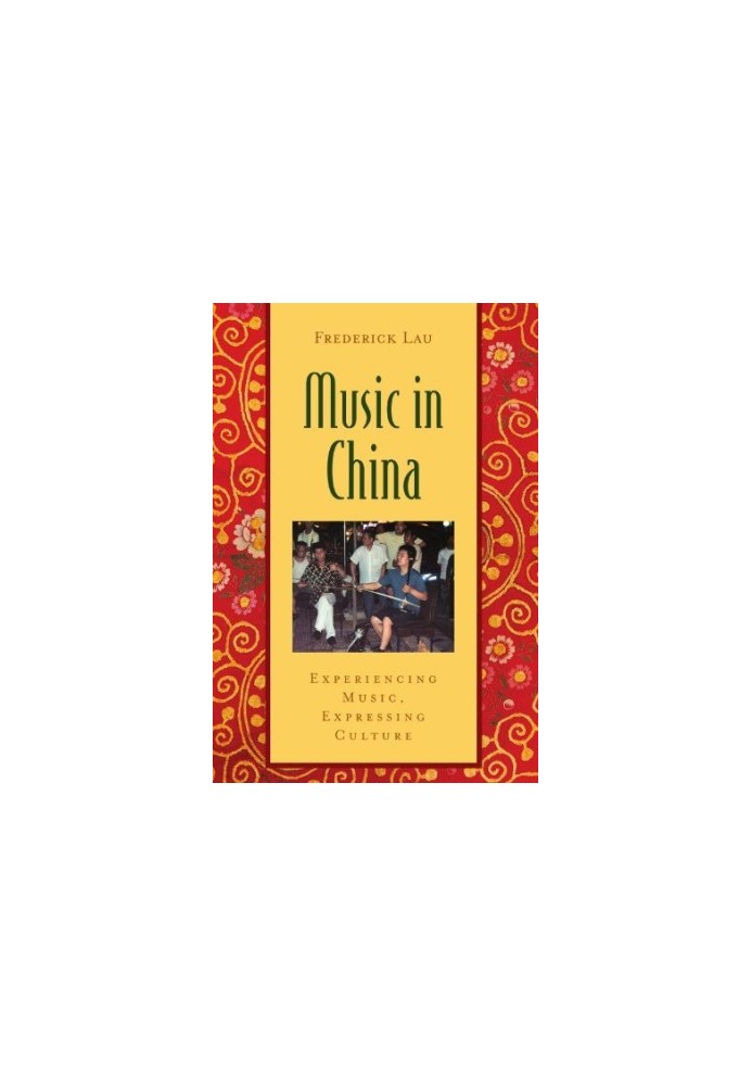 Music in China: Experiencing Music, Expressing Culture
