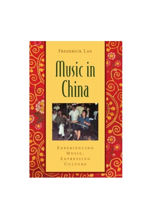 Music in China: Experiencing Music, Expressing Culture