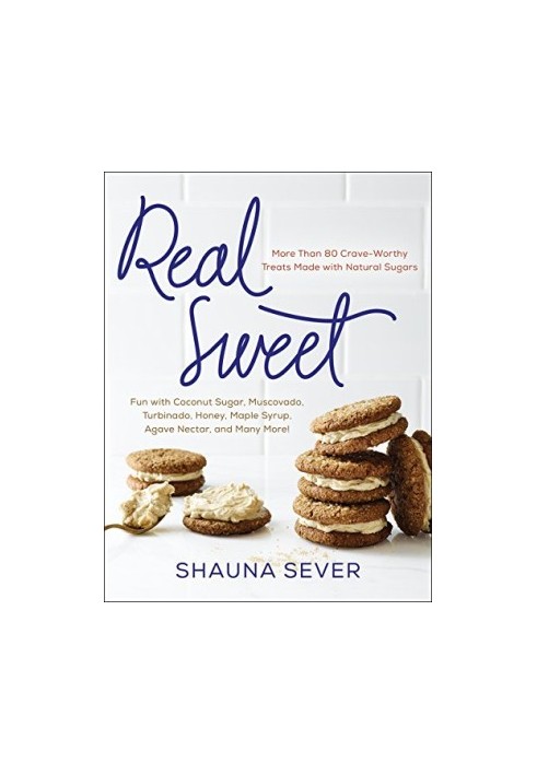 Real Sweet: More Than 80 Crave-Worthy Treats Made with Natural Sugars