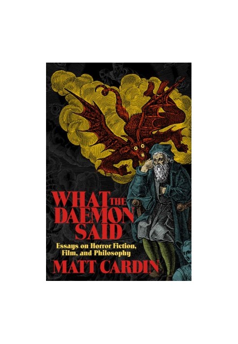 What the Daemon Said: Essays on Horror Fiction, Film, and Philosophy