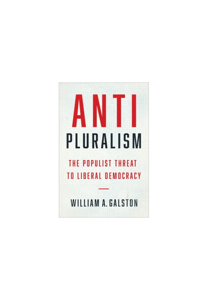 Anti-pluralism: the populist threat to liberal democracy