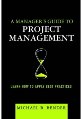 A Manager's Guide to Project Management: Learn How to Apply Best Practices