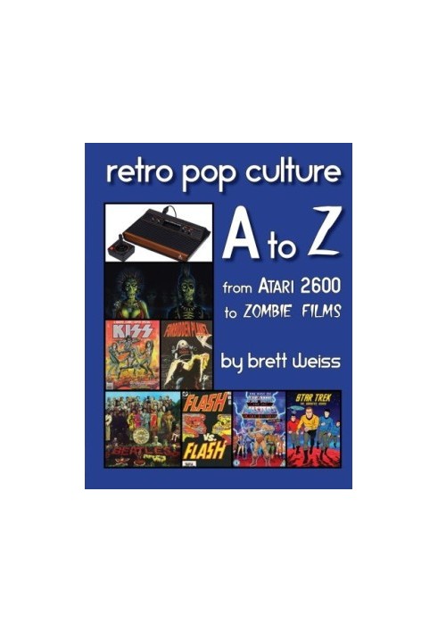 Retro pop culture A to Z : from Atari 2600 to zombie films
