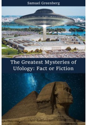 The Greatest Mysteries of Ufology: Fact or Fiction