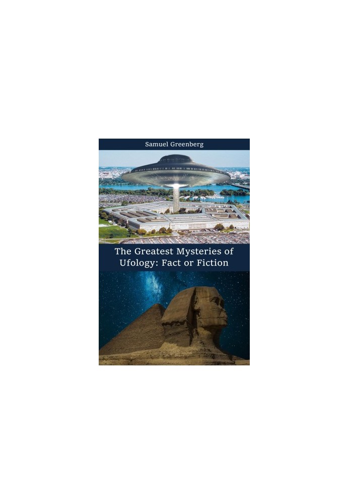 The Greatest Mysteries of Ufology: Fact or Fiction