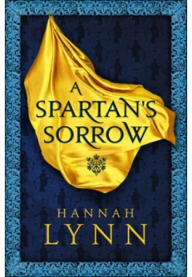 A Spartan's Sorrow: The epic tale of ancient Greece's most formidable Queen (The Grecian Women Series)