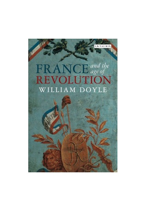 France and the age of revolution : regimes old and new from Louis XIV to Napoleon Bonaparte