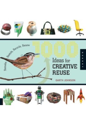 1000 ideas for creative reuse: remake, restyle, recycle, renew