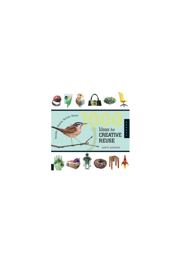 1000 ideas for creative reuse: remake, restyle, recycle, renew