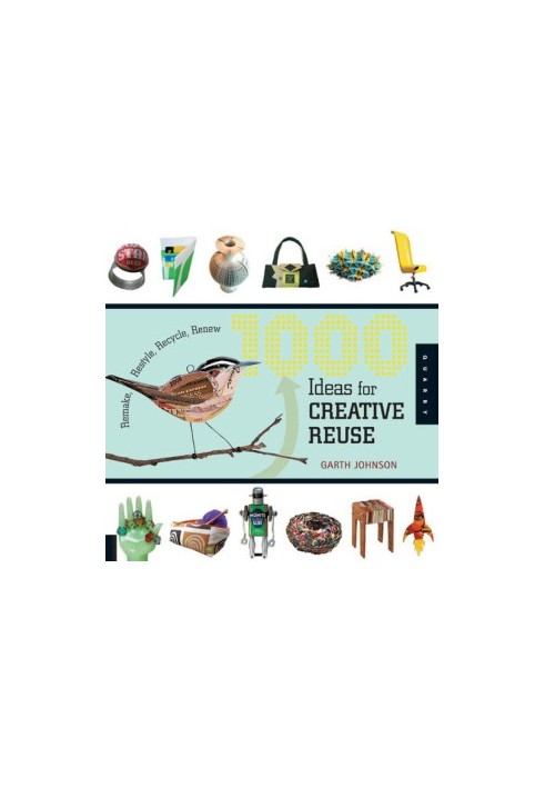 1000 ideas for creative reuse: remake, restyle, recycle, renew