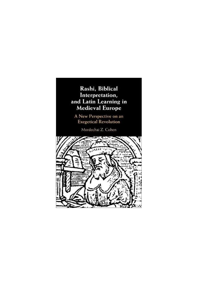 Rashi, Biblical Interpretation, and Latin Learning in Medieval Europe: A New Perspective on an Exegetical Revolution