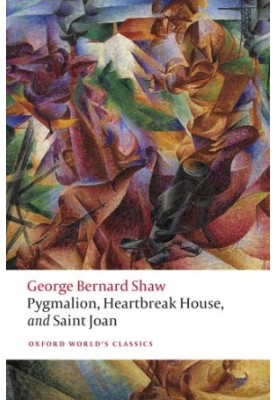 Pygmalion, Heartbreak House, and Saint Joan